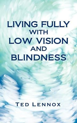 Living Fully with Low Vision and Blindness by Lennox, Ted