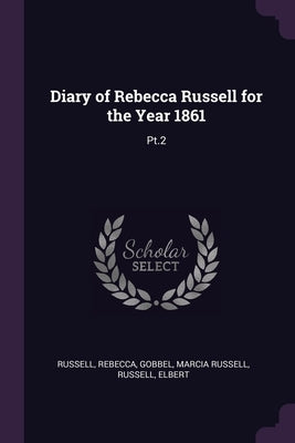Diary of Rebecca Russell for the Year 1861: Pt.2 by Russell, Rebecca