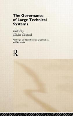 The Governance of Large Technical Systems by Coutard, Olivier