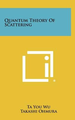 Quantum Theory Of Scattering by Wu, Ta You