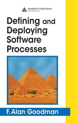 Defining and Deploying Software Processes by Goodman, F. Alan