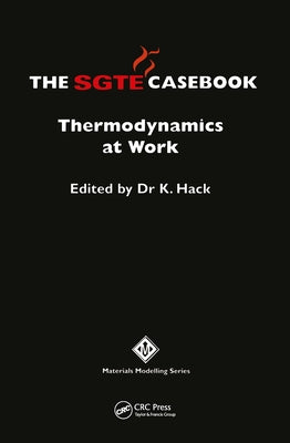 The Sgte Casebook: Thermodynamics at Work by Hack, K.