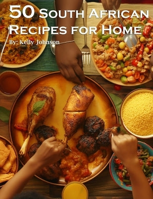 50 South African Recipes for Home by Johnson, Kelly