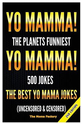 Yo Mamma! Yo Mamma!: The Best 150 Yo Mamma Jokes on the Planet (Uncensored & Censored) by Factory, The Moma