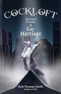 Cockloft: Scenes from a Gay Marriage by Smith, Kyle Thomas