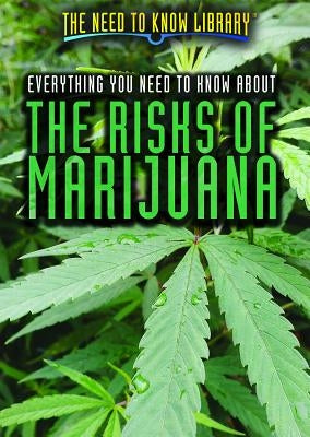 Everything You Need to Know about the Risks of Marijuana by Giddens Ph. D., Sandra