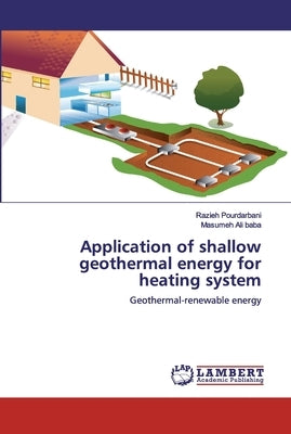Application of shallow geothermal energy for heating system by Pourdarbani, Razieh