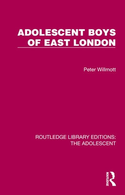 Adolescent Boys of East London by Willmott, Peter