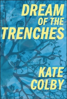 Dream of the Trenches by Colby, Kate