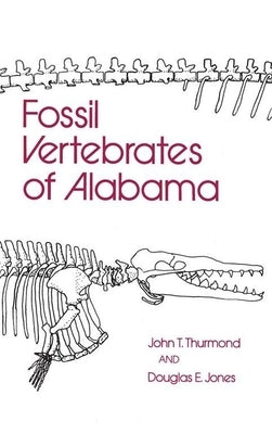 Fossil Vertebrates of Alabama by Thurmond, John T.