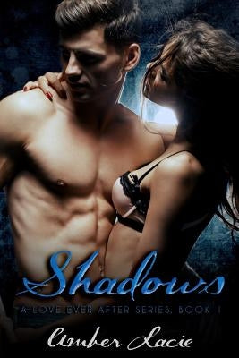 Shadows, A Love Ever After Series Book 1 by Lacie, Amber