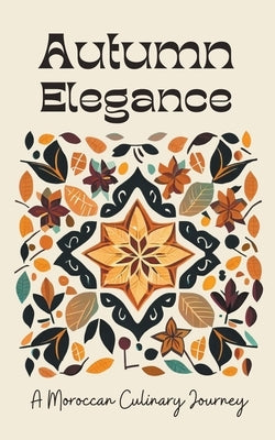 Autumn Elegance: A Moroccan Culinary Journey by Kitchen, Coledown