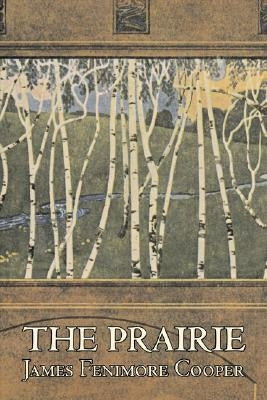 The Prairie by James Fenimore Cooper, Fiction, Classics, Historical, Action & Adventure by Cooper, James Fenimore