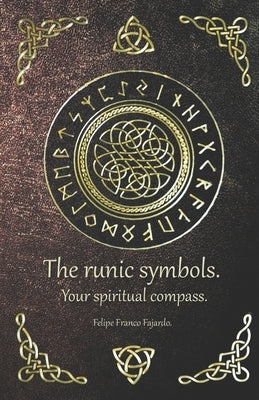 The runic symbols.: Your spiritual compass. by Franco Fajardo, Felipe