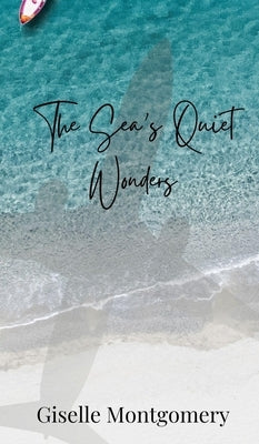 The Sea's Quiet Wonders by Montgomery, Giselle