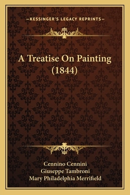 A Treatise On Painting (1844) by Cennini, Cennino