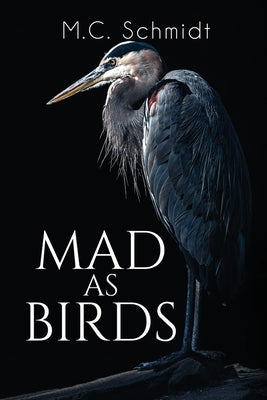Mad as Birds by Schmidt, M. C.