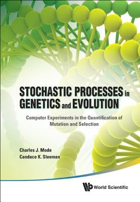 Stochastic Processes in Genetics and Evolution: Computer Experiments in the Quantification of Mutation and Selection by Mode, Charles J.
