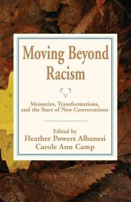 Moving Beyond Racism: Memories, Transformations, and the Start of New Conversations by Albanesi, Heather Powers