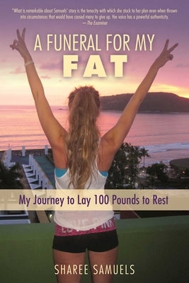 A Funeral for My Fat: My Journey to Lay 100 Pounds to Rest by Samuels, Sharee