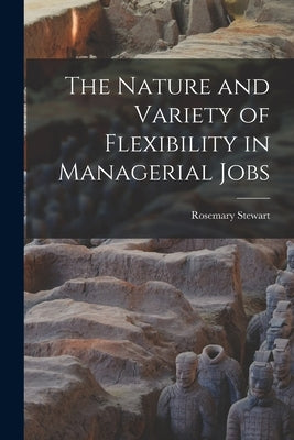 The Nature and Variety of Flexibility in Managerial Jobs by Stewart, Rosemary