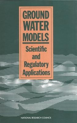 Ground Water Models: Scientific and Regulatory Applications by National Research Council