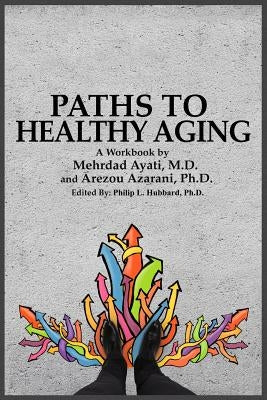 Paths to Healthy Aging by Azarani Ph. D., Arezou