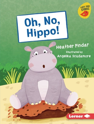 Oh, No, Hippo! by Pindar, Heather