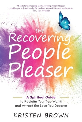 The Recovering People Pleaser: A Spiritual Guide to Reclaim Your True Worth by Brown, Kristen