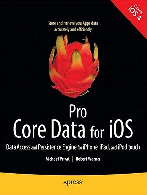 Pro Core Data for IOS: Data Access and Persistence Engine for Iphone, Ipad, and iPod Touch by Privat, Michael