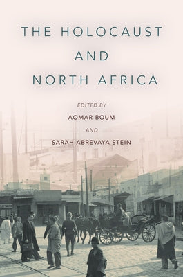 The Holocaust and North Africa by Boum, Aomar
