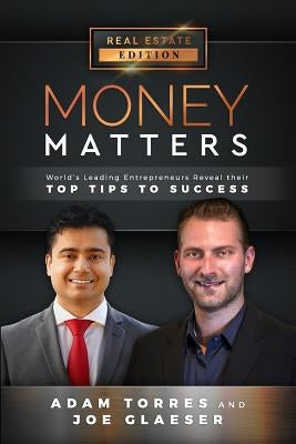 Money Matters: World's Leading Entrepreneurs Reveal Their Top Tips to Success (Vol.1 - Edition 4) by Glaeser, Joe