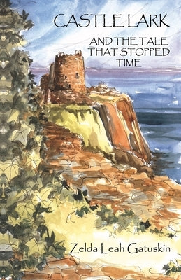 Castle Lark: And The Tale that Stopped Time by Gatuskin, Zelda Leah