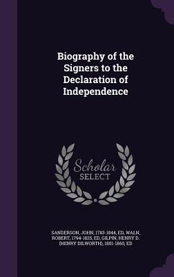 Biography of the Signers to the Declaration of Independence by Sanderson, John