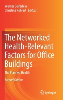The Networked Health-Relevant Factors for Office Buildings: The Planned Health by Seiferlein, Werner