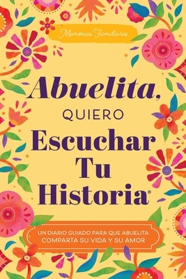 Abuelita, Quiero Escuchar Tu Historia: Un Diario Guiado Para Que Abuelita Comparta Su Vida Y Su Amor by Mason, Jeffrey