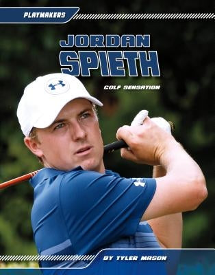 Jordan Spieth: Golf Sensation: Golf Sensation by Mason, Tyler