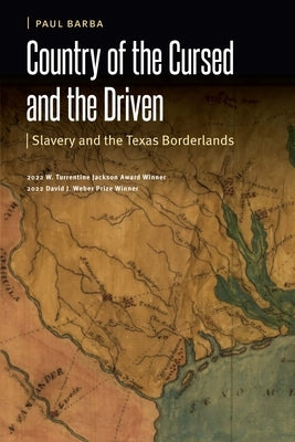 Country of the Cursed and the Driven: Slavery and the Texas Borderlands by Barba, Paul