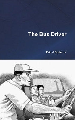 The Bus Driver by Butler, Eric J., Jr.