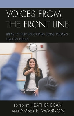 Voices from the Front Line: Ideas to Help Educators Solve Today's Crucial Issues by Dean, Heather