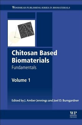 Chitosan Based Biomaterials Volume 1: Fundamentals by Jennings, Jessica Amber