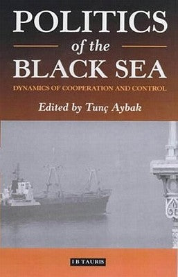 Politics of the Black Sea by Aybak, Tunc