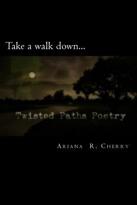Twisted Paths Poetry by Cherry, Ariana R.