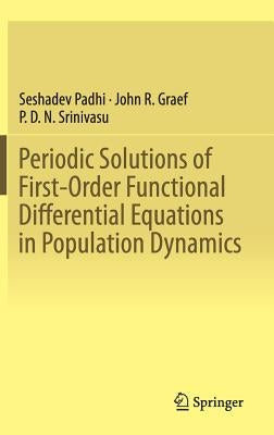 Periodic Solutions of First-Order Functional Differential Equations in Population Dynamics by Padhi, Seshadev