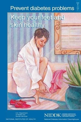 Prevent Diabetes Problems: Keep Your Feet and Skin Healthy by Health, National Institutes of