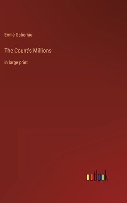 The Count's Millions: in large print by Gaboriau, Emile