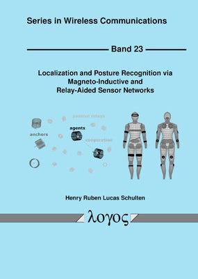 Localization and Posture Recognition Via Magneto-Inductive and Relay-Aided Sensor Networks by Schulten, Henry Ruben Lucas
