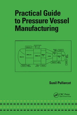 Practical Guide to Pressure Vessel Manufacturing by Pullarcot, Sunil Kumar