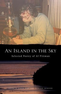 An Island in the Sky: Al Pittmans Selected Poetry by Pittman, Al