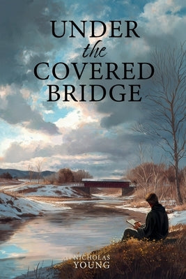 Under the Covered Bridge by Young, Nicholas